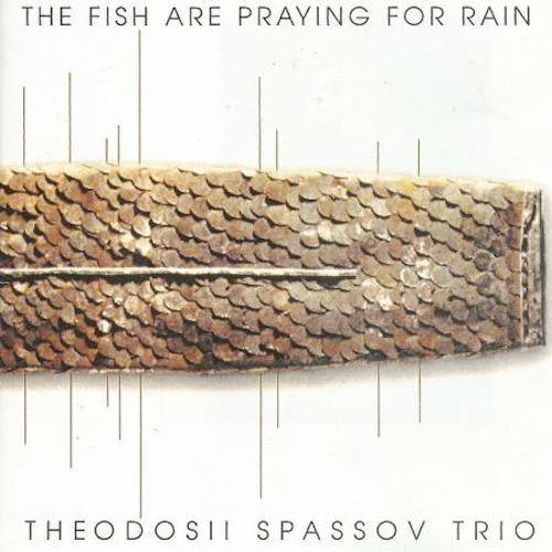 Georgi Gogov - Theodosii Spassov - The Fish Are Praying For Rain